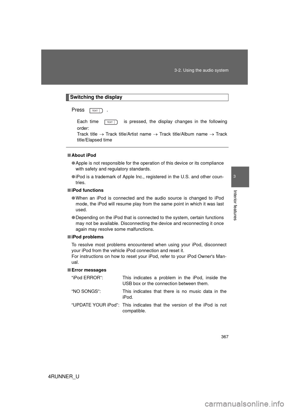 TOYOTA 4RUNNER 2012 N280 / 5.G Owners Manual 367
3-2. Using the audio system
3
Interior features
4RUNNER_U
Switching the display
Press .
Each time   is pressed, the display changes in the following
order: 
Track title  Track title/Artist n