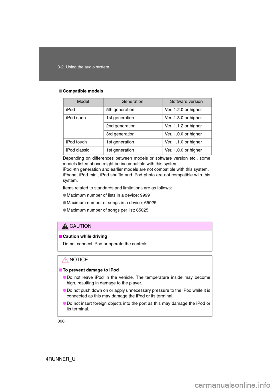 TOYOTA 4RUNNER 2012 N280 / 5.G Owners Manual 368 3-2. Using the audio system
4RUNNER_U
■Compatible models
Depending on differences between models or software version etc., some
models listed above might be incompatible with this system. 
iPod 