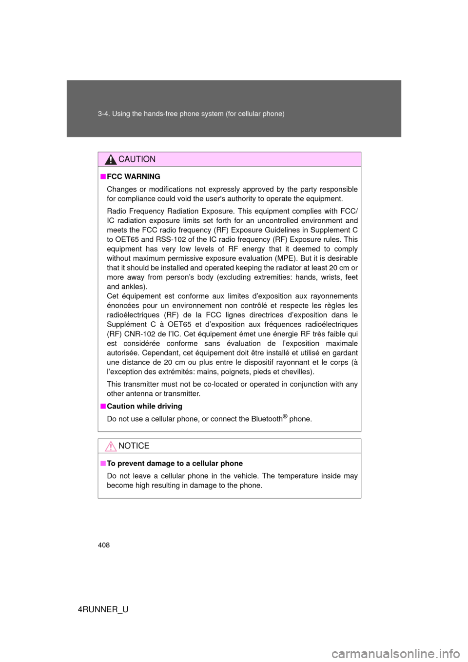 TOYOTA 4RUNNER 2012 N280 / 5.G Owners Manual 408 3-4. Using the hands-free phone system (for cellular phone)
4RUNNER_U
CAUTION
■FCC WARNING
Changes or modifications not expressly approved by the party responsible
for compliance could void the 