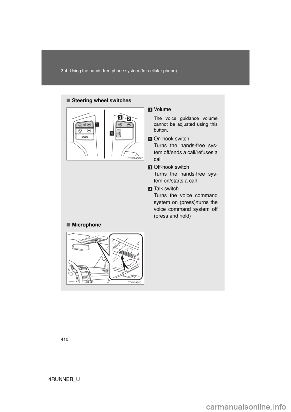 TOYOTA 4RUNNER 2012 N280 / 5.G Owners Manual 410 3-4. Using the hands-free phone system (for cellular phone)
4RUNNER_U
■Steering wheel switches
Vo l u m e
The voice guidance volume
cannot be adjusted using this
button.
On-hook switch
Turns th TOYOTA 4RUNNER 2012 N280 / 5.G Owners Manual 410 3-4. Using the hands-free phone system (for cellular phone)
4RUNNER_U
■Steering wheel switches
Vo l u m e
The voice guidance volume
cannot be adjusted using this
button.
On-hook switch
Turns th