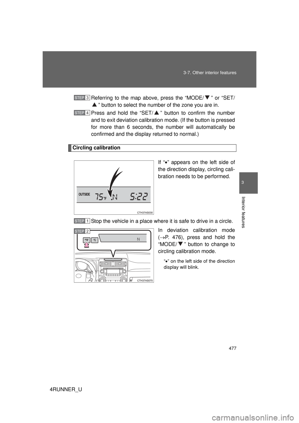 TOYOTA 4RUNNER 2012 N280 / 5.G Owners Manual 477
3-7. Other interior features
3
Interior features
4RUNNER_U
Referring to the map above, press the “MODE/ ” or “SET/
” button to select the number of the zone you are in.
Press and hold the TOYOTA 4RUNNER 2012 N280 / 5.G Owners Manual 477
3-7. Other interior features
3
Interior features
4RUNNER_U
Referring to the map above, press the “MODE/ ” or “SET/
” button to select the number of the zone you are in.
Press and hold the