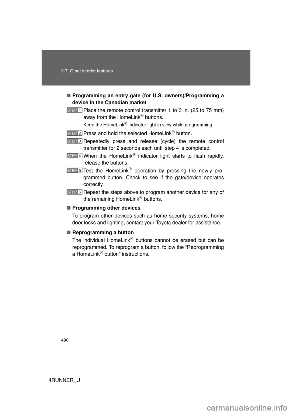 TOYOTA 4RUNNER 2012 N280 / 5.G Owners Manual 490 3-7. Other interior features
4RUNNER_U■
Programming an entry gate (for  U.S. owners)/Programming a
device in the Canadian market
Place the remote control transmitter 1 to 3 in. (25 to 75 mm)
awa
