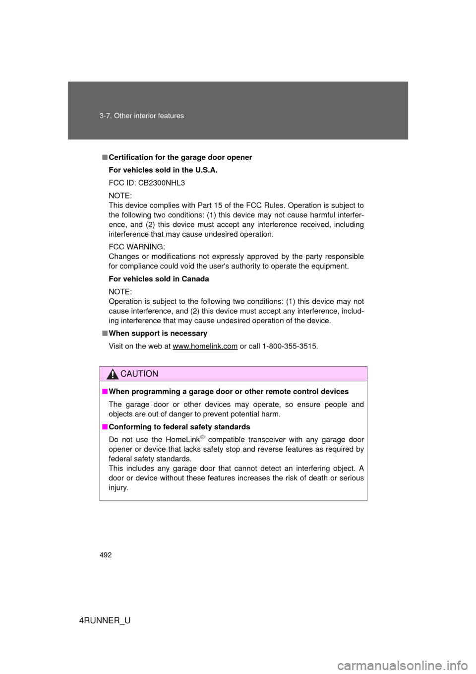 TOYOTA 4RUNNER 2012 N280 / 5.G Owners Manual 492 3-7. Other interior features
4RUNNER_U
■Certification for the garage door opener
For vehicles sold in the U.S.A.
FCC ID: CB2300NHL3
NOTE:
This device complies with Part 15 of the FCC Rules. Oper