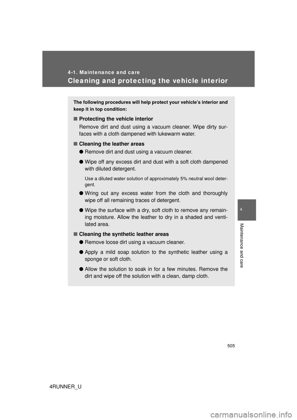 TOYOTA 4RUNNER 2012 N280 / 5.G Owners Manual 505
4-1. Maintenance and care
4
Maintenance and care
4RUNNER_U
Cleaning and protecting the vehicle interior
The following procedures will help protect your vehicle’s interior and
keep it in top cond