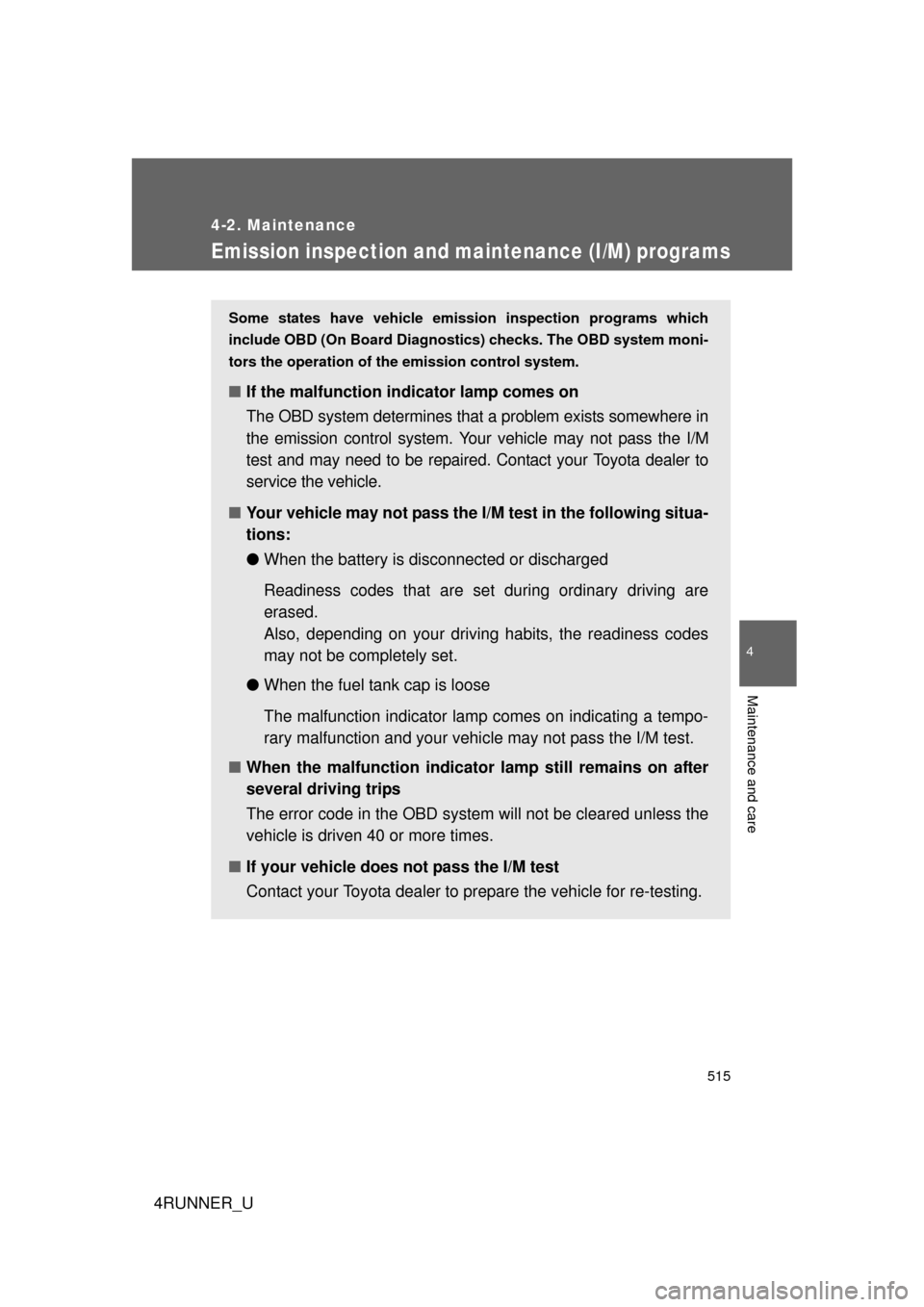 TOYOTA 4RUNNER 2012 N280 / 5.G Owners Manual 515
4-2. Maintenance
4
Maintenance and care
4RUNNER_U
Emission inspection and maintenance (I/M) programs
Some states have vehicle emission inspection programs which
include OBD (On Board Diagnostics) TOYOTA 4RUNNER 2012 N280 / 5.G Owners Manual 515
4-2. Maintenance
4
Maintenance and care
4RUNNER_U
Emission inspection and maintenance (I/M) programs
Some states have vehicle emission inspection programs which
include OBD (On Board Diagnostics)