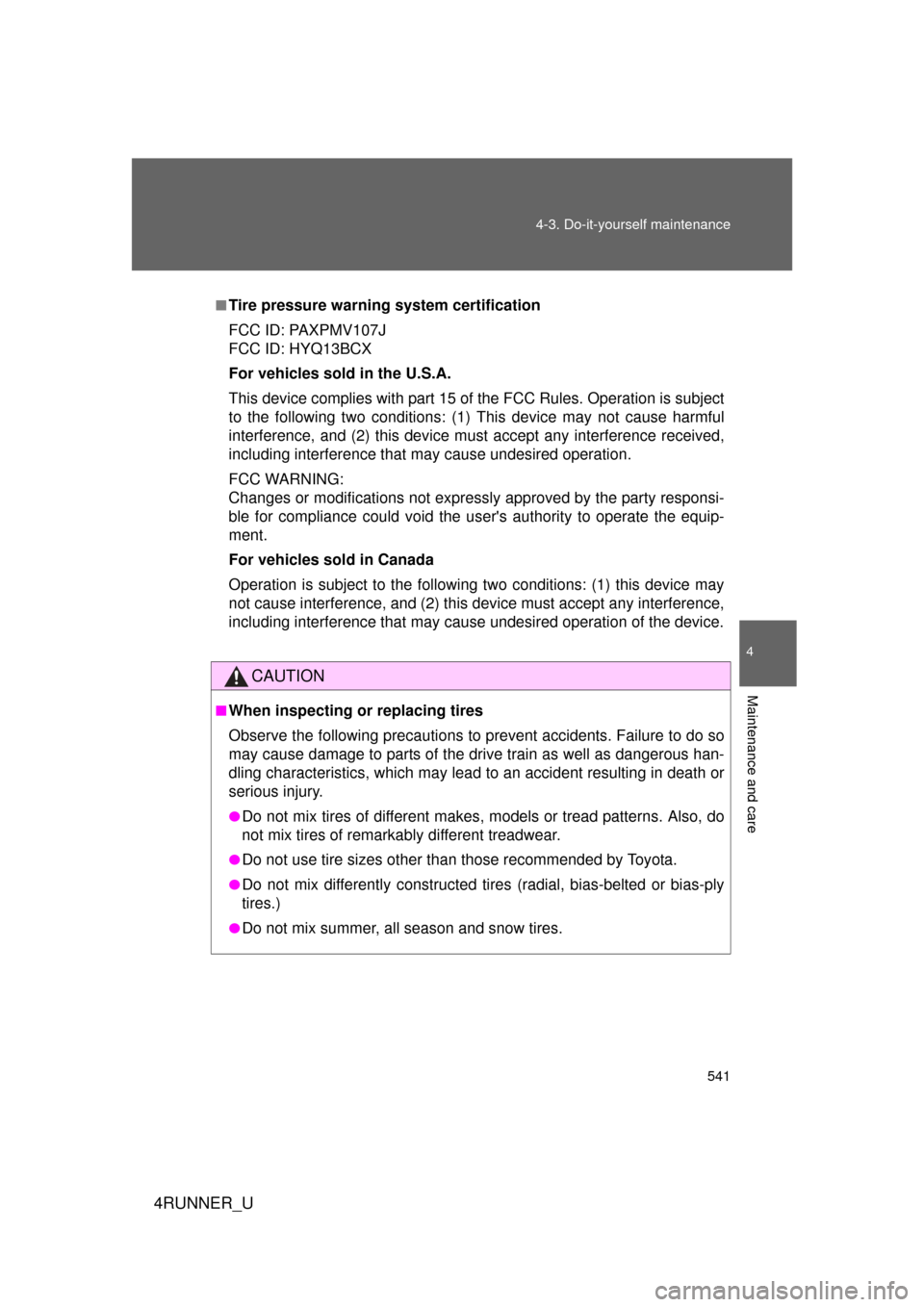 TOYOTA 4RUNNER 2012 N280 / 5.G Owners Manual 541
4-3. Do-it-yourself maintenance
4
Maintenance and care
4RUNNER_U
■Tire pressure warning system certification
FCC ID: PAXPMV107J
FCC ID: HYQ13BCX
For vehicles sold in the U.S.A.
This device compl