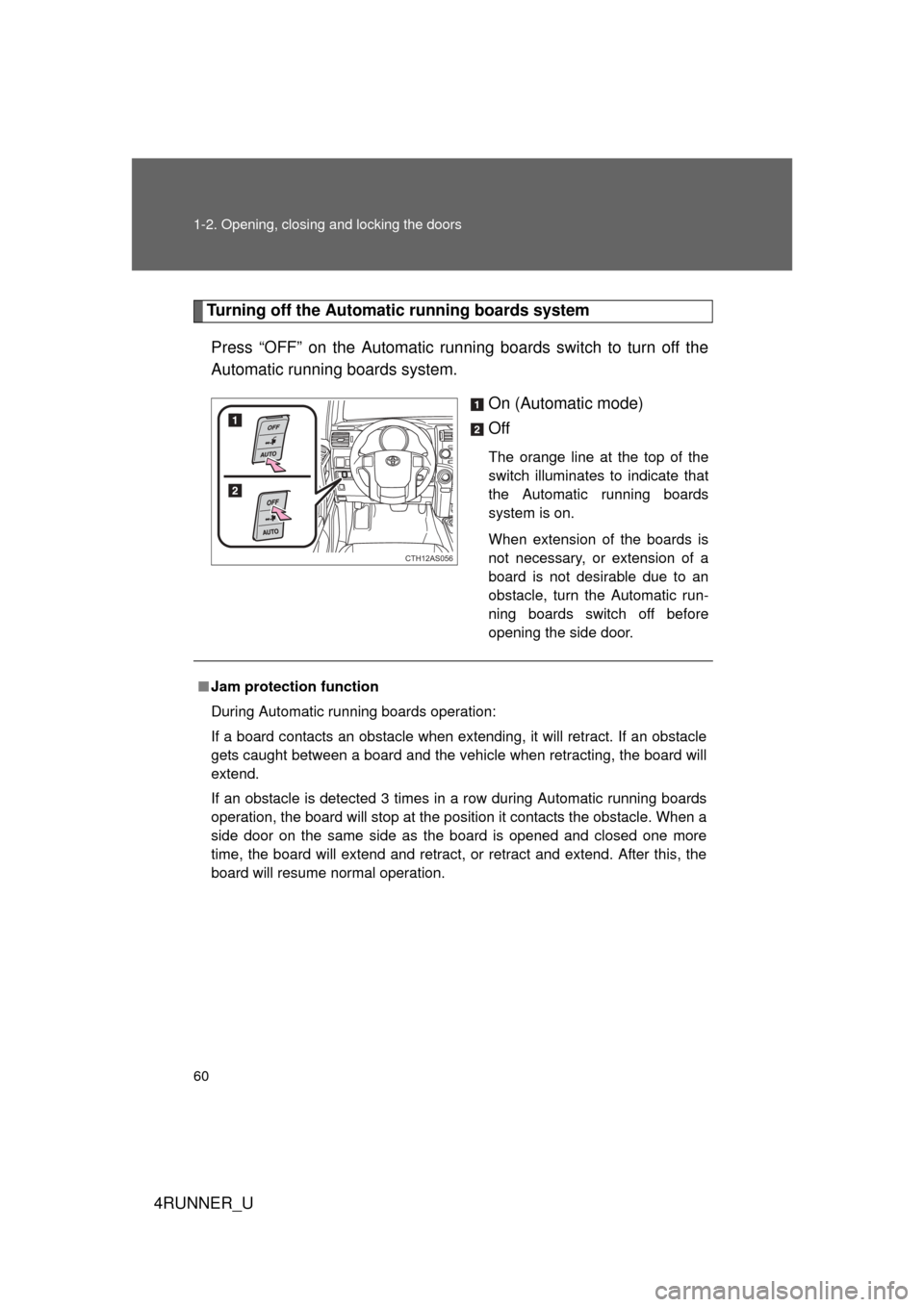 TOYOTA 4RUNNER 2012 N280 / 5.G Workshop Manual 60 1-2. Opening, closing and locking the doors
4RUNNER_U
Turning off the Automatic running boards systemPress “OFF” on the Automatic running boards switch to turn off the
Automatic running boards 