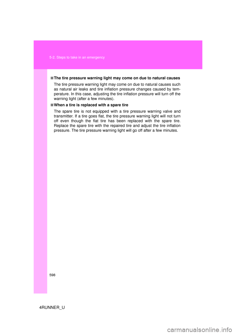 TOYOTA 4RUNNER 2012 N280 / 5.G Owners Manual 598 5-2. Steps to take in an emergency
4RUNNER_U
■The tire pressure warning light may come on due to natural causes
The tire pressure warning light may come on due to natural causes such
as natural 