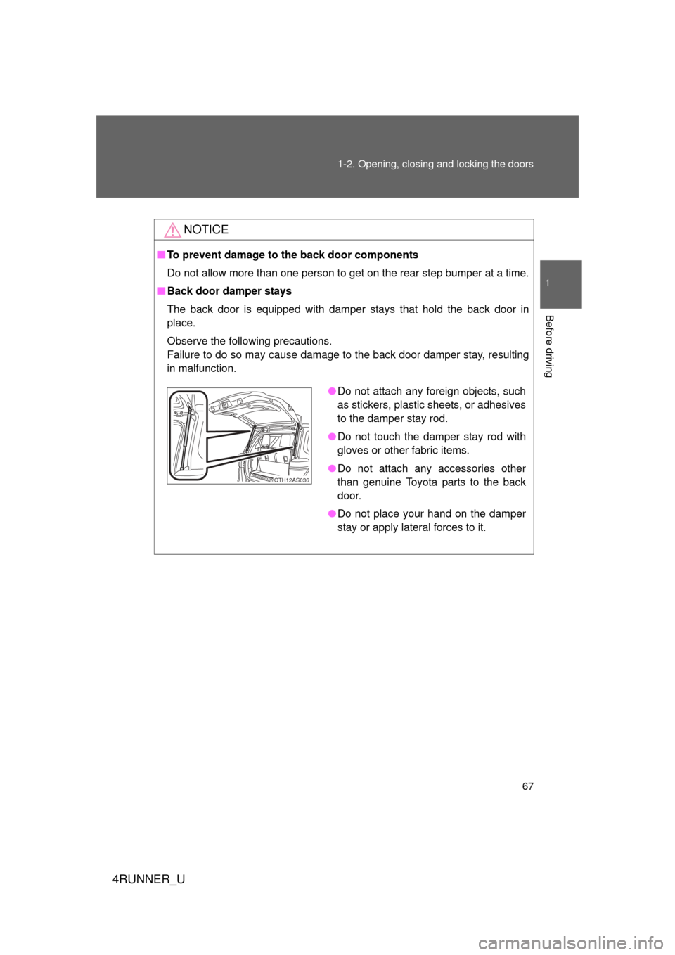 TOYOTA 4RUNNER 2012 N280 / 5.G Repair Manual 67
1-2. Opening, closing and locking the doors
1
Before driving
4RUNNER_U
NOTICE
■
To prevent damage to th e back door components
Do not allow more than one person to get on the rear step bumper at TOYOTA 4RUNNER 2012 N280 / 5.G Repair Manual 67
1-2. Opening, closing and locking the doors
1
Before driving
4RUNNER_U
NOTICE
■
To prevent damage to th e back door components
Do not allow more than one person to get on the rear step bumper at