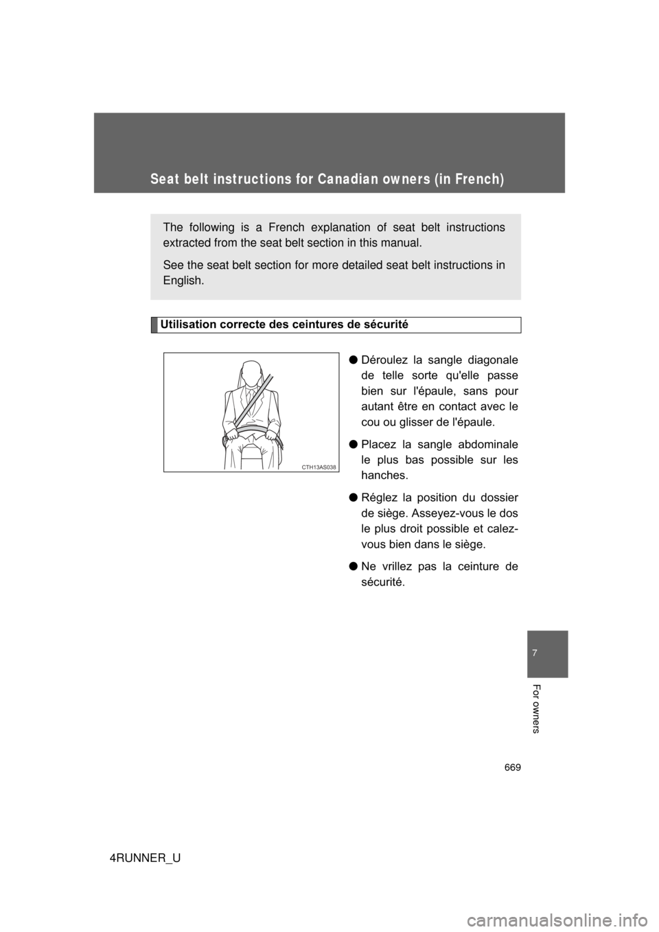 TOYOTA 4RUNNER 2012 N280 / 5.G Owners Manual 669
7
4RUNNER_U
For owners
Seat belt instructions for Canadian owners (in French)
The following is a French explanation of seat belt instructions
extracted from the seat belt section in this manual.
S