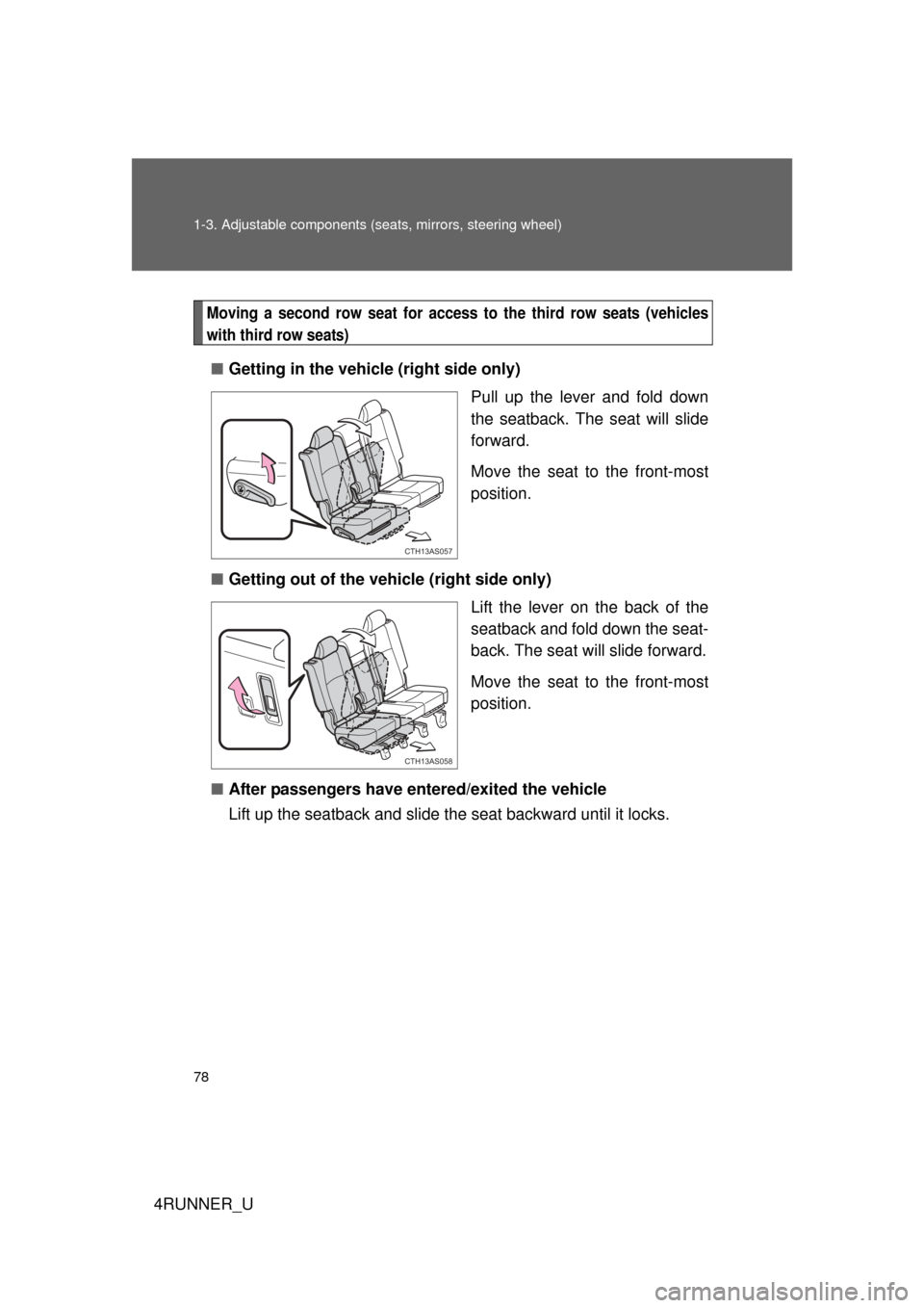 TOYOTA 4RUNNER 2012 N280 / 5.G Manual PDF 78 1-3. Adjustable components (seats, mirrors, steering wheel)
4RUNNER_U
Moving a second row seat for access to the third row seats (vehicles
with third row seats)
■Getting in the vehicl e (right si