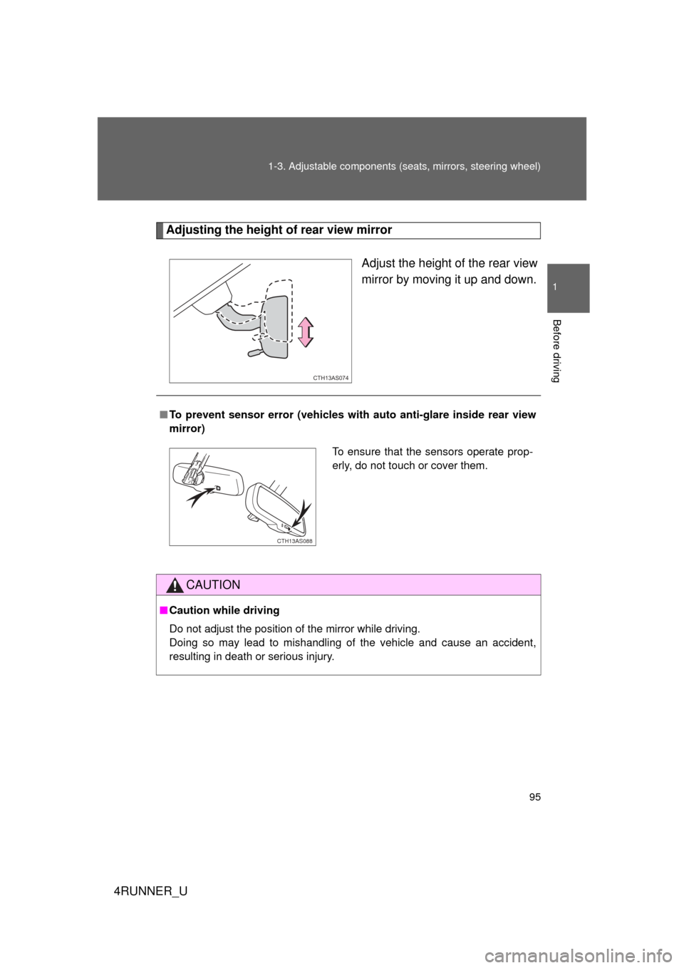 TOYOTA 4RUNNER 2012 N280 / 5.G Owners Manual 95
1-3. Adjustable components (s
eats, mirrors, steering wheel)
1
Before driving
4RUNNER_U
Adjusting the height of rear view mirror
Adjust the height of the rear view
mirror by moving it up and down.
