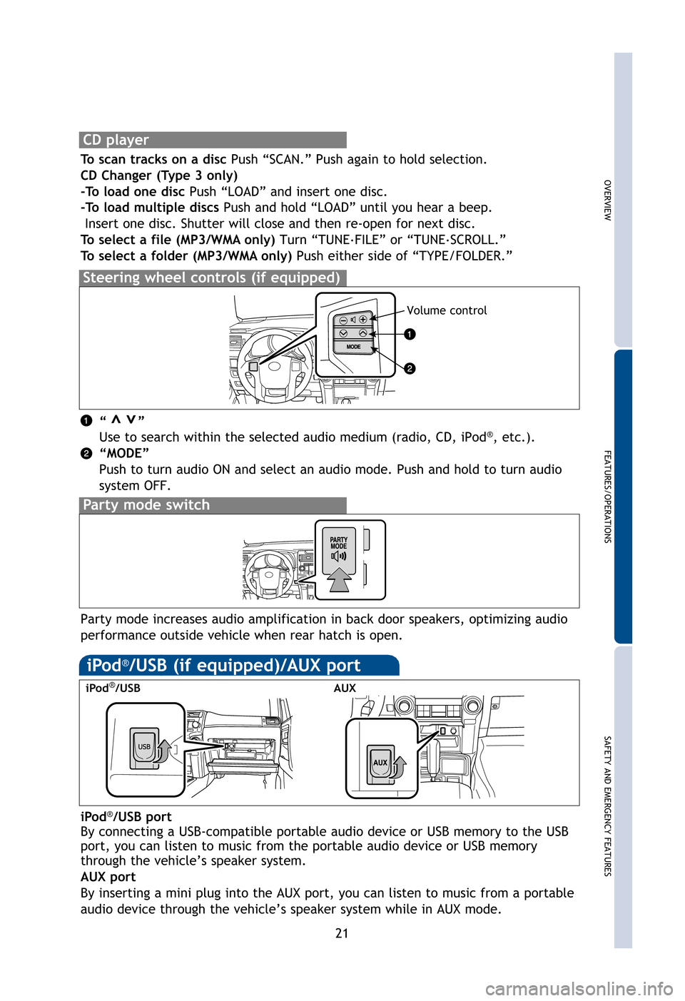 TOYOTA 4RUNNER 2012 N280 / 5.G Quick Reference Guide OVERVIEW
FEATURES/OPERATIONS
SAFETY AND EMERGENCY FEATURES
21
CD player
To scan tracks on a disc Push “SCAN.” Push again to hold selection.
CD Changer (Type 3 only)
-To load one disc Push “LOAD�