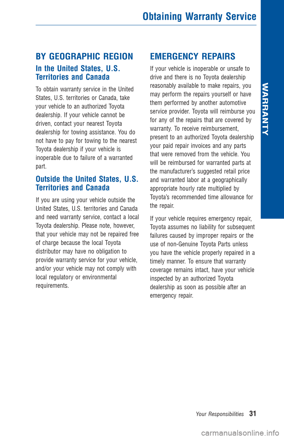 TOYOTA 4RUNNER 2012 N280 / 5.G Warranty And Maintenance Guide BY GEOGRAPHIC REGION
In the United States, U.S.
Territories and Canada
To obtain warranty service in the United
States, U.S. territories or Canada, take
your vehicle to an authorized Toyota
dealership