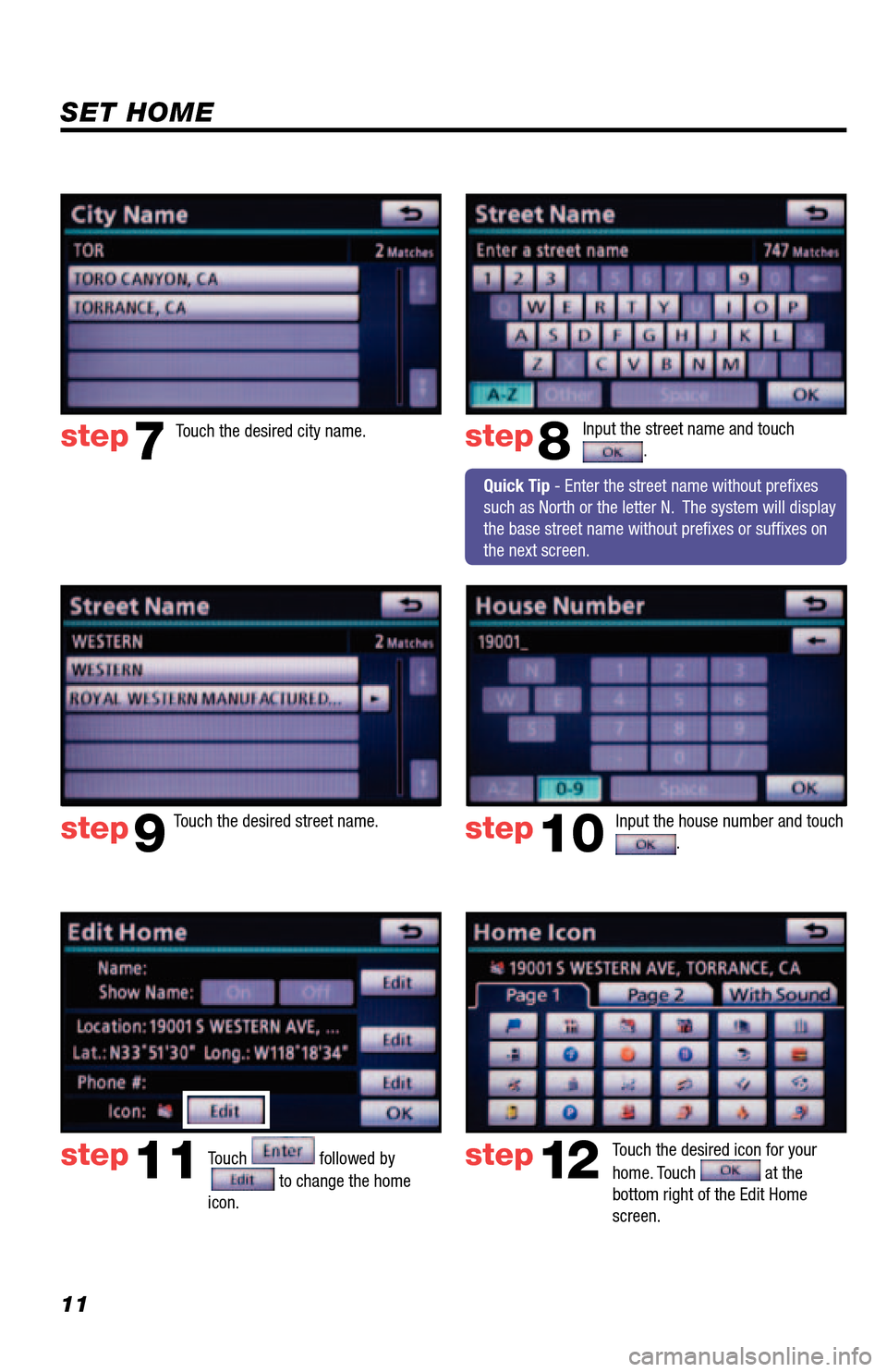 TOYOTA 4RUNNER 2013 N280 / 5.G Navigation Manual 11
SET HOME
Input the street name and touch .
Touch
followed by
to change the home
icon.
Touch the desired icon for your
home. Touch
at the
bottom right of the Edit Home
screen.
step8
st TOYOTA 4RUNNER 2013 N280 / 5.G Navigation Manual 11
SET HOME
Input the street name and touch .
Touch
followed by
to change the home
icon.
Touch the desired icon for your
home. Touch
at the
bottom right of the Edit Home
screen.
step8
st