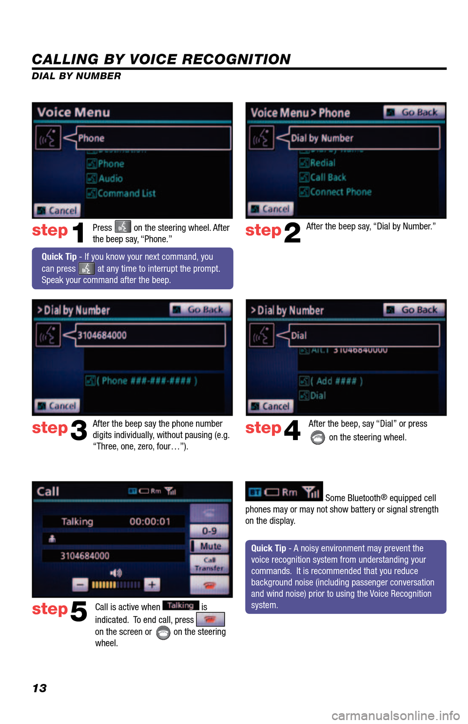 TOYOTA 4RUNNER 2013 N280 / 5.G Navigation Manual 13
CALLING BY VOICE RECOGNITION
After the beep say, “Dial by Number.”
Call is active when 
 is 
indicated.  To end call, press 
 
on the screen or 
 on the steering 
wheel.  
step2
step3
step5
Pre