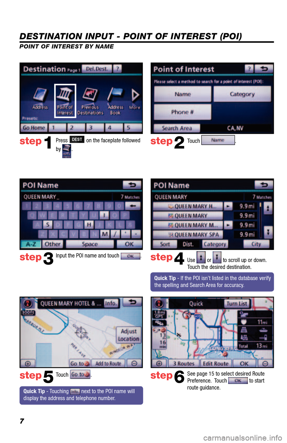 TOYOTA 4RUNNER 2013 N280 / 5.G Navigation Manual 7
DESTINATION INPUT - POINT OF INTEREST (POI)
POINT OF INTEREST BY NAME
Quick Tip - Touching next to the POI name will
display the address and telephone number. Press
DEST on the faceplate follo TOYOTA 4RUNNER 2013 N280 / 5.G Navigation Manual 7
DESTINATION INPUT - POINT OF INTEREST (POI)
POINT OF INTEREST BY NAME
Quick Tip - Touching next to the POI name will
display the address and telephone number. Press
DEST on the faceplate follo