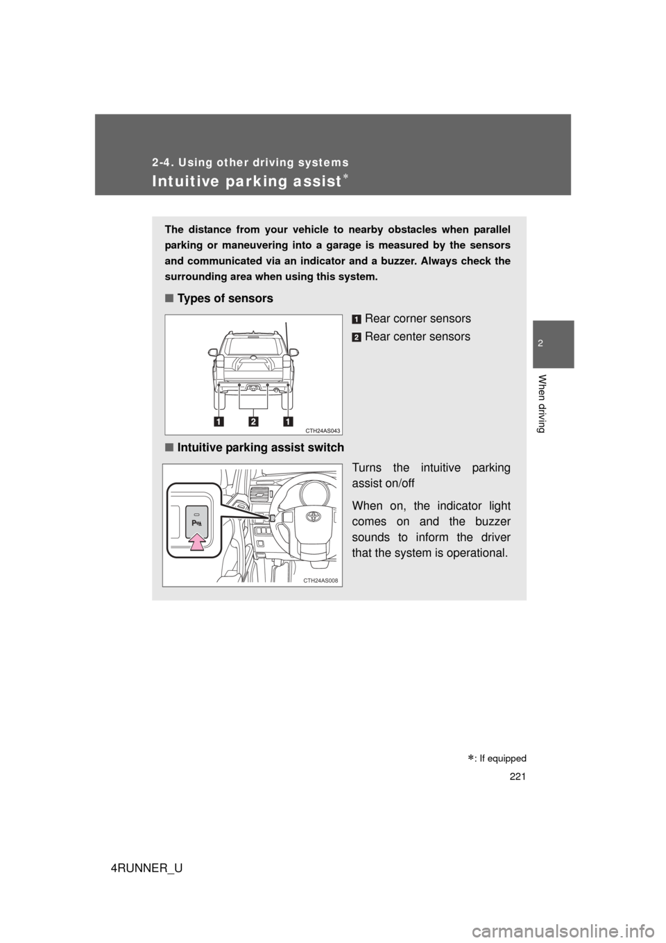 TOYOTA 4RUNNER 2013 N280 / 5.G Owners Manual 221
2-4. Using other driving systems
2
When driving
4RUNNER_U
Intuitive parking assist
The distance from your vehicle to nearby obstacles when parallel
parking or maneuvering into a garage is measu TOYOTA 4RUNNER 2013 N280 / 5.G Owners Manual 221
2-4. Using other driving systems
2
When driving
4RUNNER_U
Intuitive parking assist
The distance from your vehicle to nearby obstacles when parallel
parking or maneuvering into a garage is measu