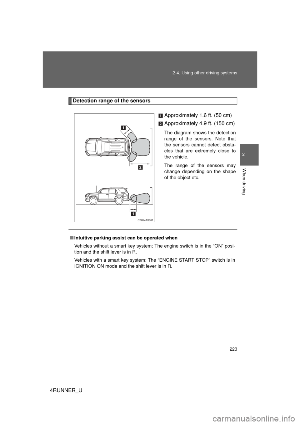 TOYOTA 4RUNNER 2013 N280 / 5.G Owners Manual 223
2-4. Using other
driving systems
2
When driving
4RUNNER_U
Detection range of the sensors
Approximately 1.6 ft. (50 cm)
Approximately 4.9 ft. (150 cm)
The diagram shows the detection
range of the TOYOTA 4RUNNER 2013 N280 / 5.G Owners Manual 223
2-4. Using other
driving systems
2
When driving
4RUNNER_U
Detection range of the sensors
Approximately 1.6 ft. (50 cm)
Approximately 4.9 ft. (150 cm)
The diagram shows the detection
range of the