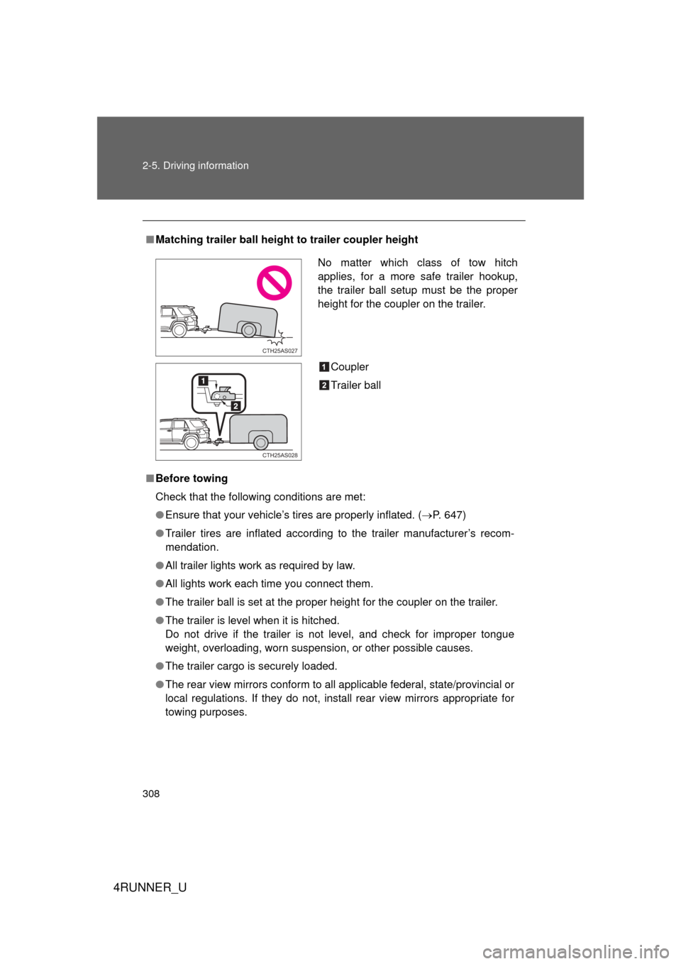 TOYOTA 4RUNNER 2013 N280 / 5.G Owners Manual 308 2-5. Driving information
4RUNNER_U
■Matching trailer ball height to trailer coupler height
■ Before towing
Check that the following conditions are met:
● Ensure that your vehicle’s tires a