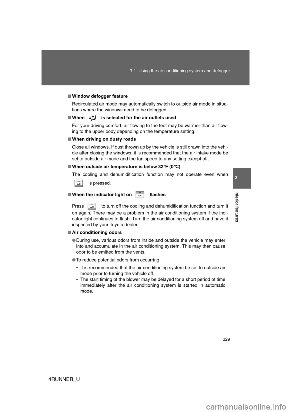 TOYOTA 4RUNNER 2013 N280 / 5.G Owners Manual 329
3-1. Using the air conditioning system
and defogger
3
Interior features
4RUNNER_U
■Window defogger feature
Recirculated air mode may automatically switch to outside air mode in situa-
tions whe TOYOTA 4RUNNER 2013 N280 / 5.G Owners Manual 329
3-1. Using the air conditioning system
and defogger
3
Interior features
4RUNNER_U
■Window defogger feature
Recirculated air mode may automatically switch to outside air mode in situa-
tions whe