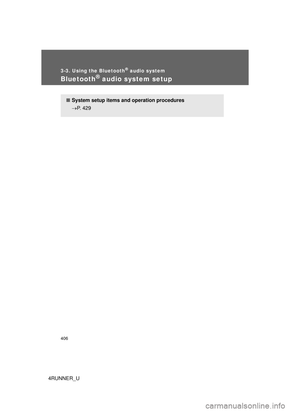 TOYOTA 4RUNNER 2013 N280 / 5.G Owners Manual 406
3-3. Using the Bluetooth® audio system
4RUNNER_U
Bluetooth® audio system setup
■System setup items and operation procedures
P. 429 TOYOTA 4RUNNER 2013 N280 / 5.G Owners Manual 406
3-3. Using the Bluetooth® audio system
4RUNNER_U
Bluetooth® audio system setup
■System setup items and operation procedures
P. 429