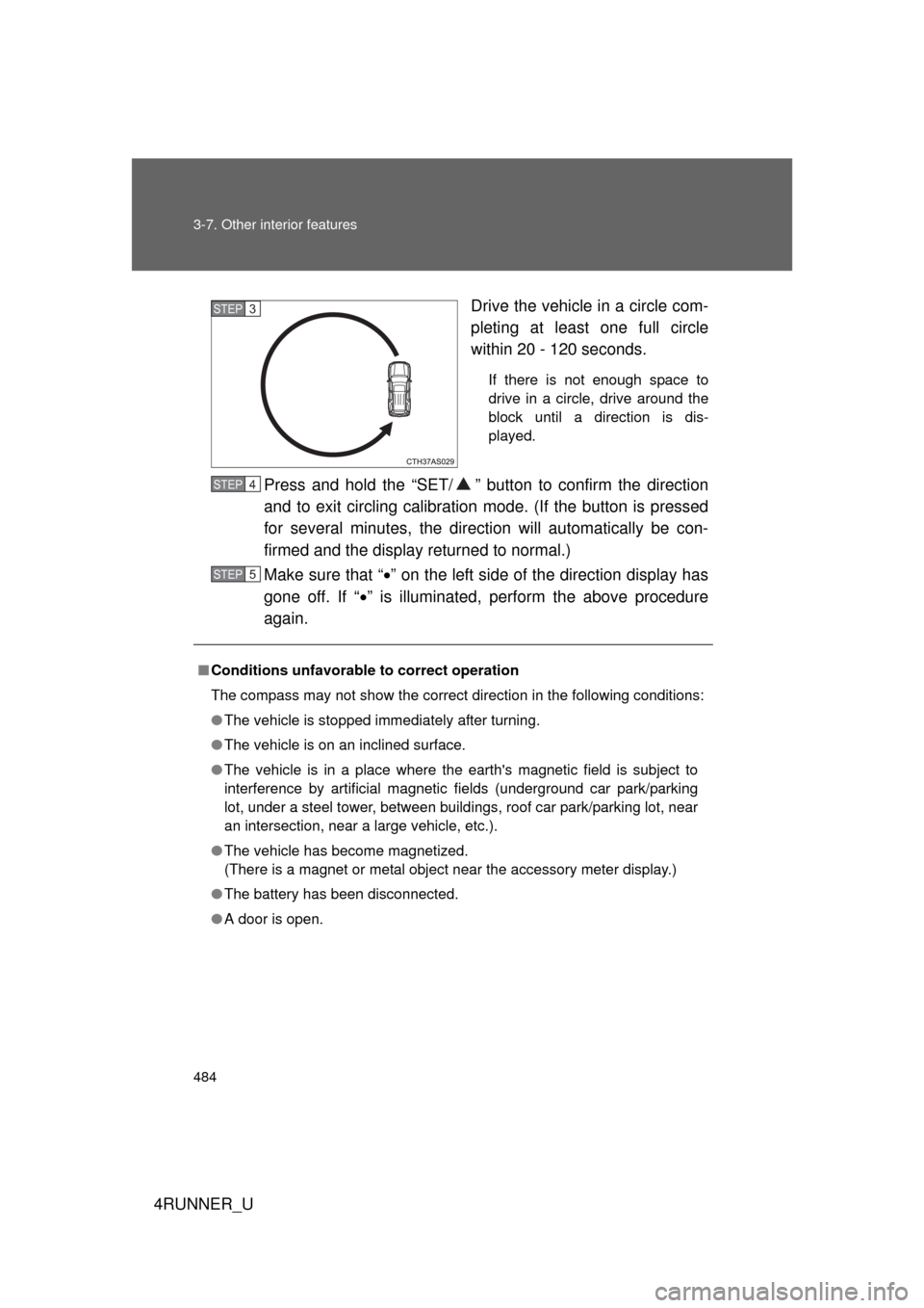 TOYOTA 4RUNNER 2013 N280 / 5.G Manual PDF 484 3-7. Other interior features
4RUNNER_UDrive the vehicle in a circle com-
pleting at least one full circle
within 20 - 120 seconds.
If there is not enough space to
drive in a circle, drive around t
