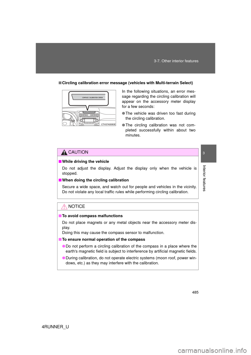 TOYOTA 4RUNNER 2013 N280 / 5.G User Guide 485
3-7. Other interior features
3
Interior features
4RUNNER_U
■
Circling calibration error message  (vehicles with Multi-terrain Select)
CAUTION
■While driving the vehicle
Do not adjust the displ
