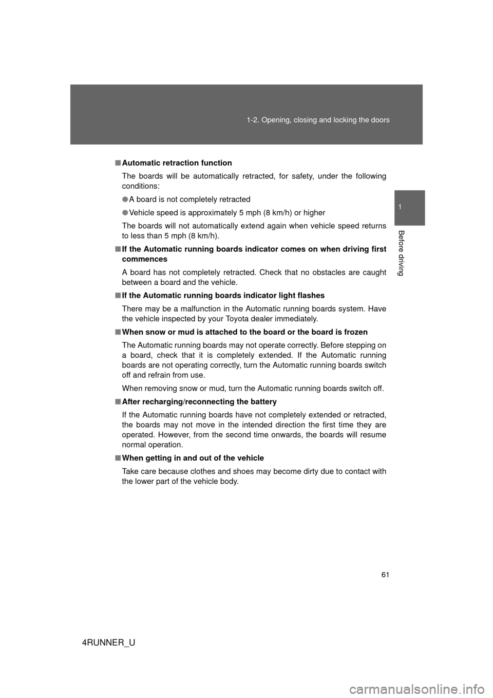 TOYOTA 4RUNNER 2013 N280 / 5.G Repair Manual 61
1-2. Opening, closing and locking the doors
1
Before driving
4RUNNER_U
■
Automatic retraction function
The boards will be automatically retracted, for safety, under the following
conditions:
● TOYOTA 4RUNNER 2013 N280 / 5.G Repair Manual 61
1-2. Opening, closing and locking the doors
1
Before driving
4RUNNER_U
■
Automatic retraction function
The boards will be automatically retracted, for safety, under the following
conditions:
●