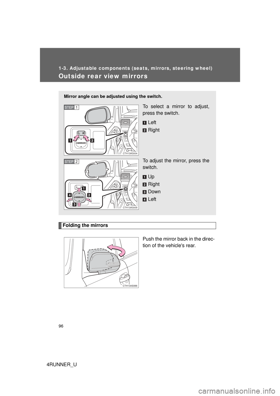 TOYOTA 4RUNNER 2013 N280 / 5.G Owners Manual 96
1-3. Adjustable components (seats, mirrors, steering wheel)
4RUNNER_U
Outside rear view mirrors
Folding the mirrorsPush the mirror back in the direc-
tion of the vehicles rear. 
Mirror angle can b