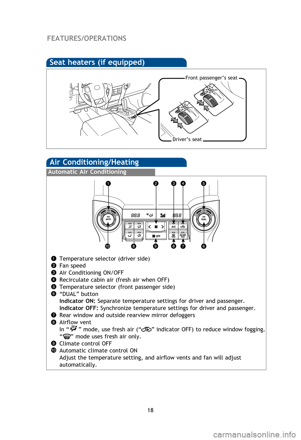 TOYOTA 4RUNNER 2013 N280 / 5.G Quick Reference Guide 18
Air Conditioning/Heating
FEATURES/OPERATIONS
Temperature selector (driver side)
Fan speed
Air Conditioning ON/OFF
Recirculate cabin air (fresh air when OFF)
Temperature selector (front passenger s TOYOTA 4RUNNER 2013 N280 / 5.G Quick Reference Guide 18
Air Conditioning/Heating
FEATURES/OPERATIONS
Temperature selector (driver side)
Fan speed
Air Conditioning ON/OFF
Recirculate cabin air (fresh air when OFF)
Temperature selector (front passenger s