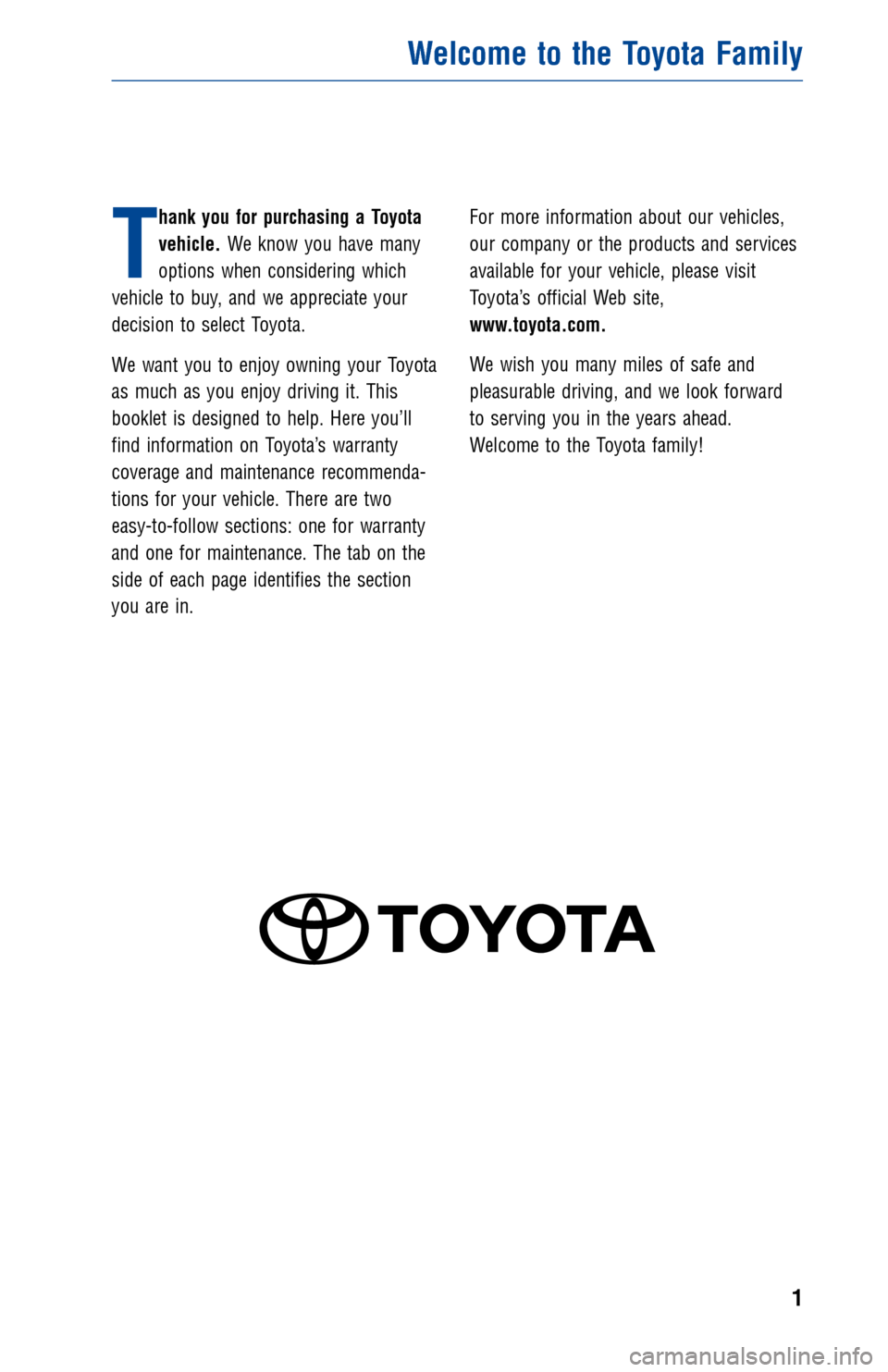 TOYOTA 4RUNNER 2013 N280 / 5.G Warranty And Maintenance Guide JOBNAME: 1139982-2013-4rnWG-E PAGE: 1 SESS: 11 OUTPUT: Tue Jul 31 13:18:09 2012
/tweddle/toyota/sched-maint/1139982-en-4rn/wg
T
hank you for purchasing a Toyota
vehicle.We know you have many
options w