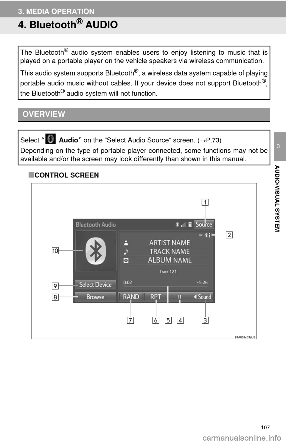 TOYOTA 4RUNNER 2014 N280 / 5.G Navigation Manual 107
3. MEDIA OPERATION
3
AUDIO/VISUAL SYSTEM
4. Bluetooth® AUDIO
■CONTROL SCREEN The Bluetooth
® audio system enables users to enjoy listening to music that is
played on a portable player on the v TOYOTA 4RUNNER 2014 N280 / 5.G Navigation Manual 107
3. MEDIA OPERATION
3
AUDIO/VISUAL SYSTEM
4. Bluetooth® AUDIO
■CONTROL SCREEN The Bluetooth
® audio system enables users to enjoy listening to music that is
played on a portable player on the v