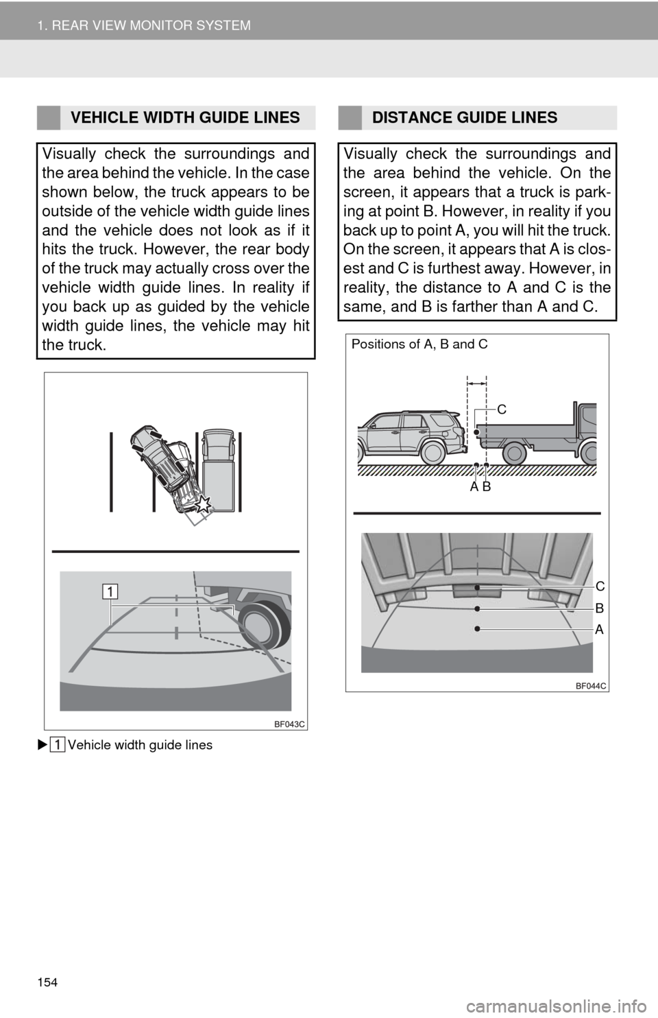 TOYOTA 4RUNNER 2014 N280 / 5.G Navigation Manual 154
1. REAR VIEW MONITOR SYSTEM
Vehicle width guide lines
VEHICLE WIDTH GUIDE LINES
Visually check the surroundings and
the area behind the vehicle. In the case
shown below, the truck appears to be TOYOTA 4RUNNER 2014 N280 / 5.G Navigation Manual 154
1. REAR VIEW MONITOR SYSTEM
Vehicle width guide lines
VEHICLE WIDTH GUIDE LINES
Visually check the surroundings and
the area behind the vehicle. In the case
shown below, the truck appears to be