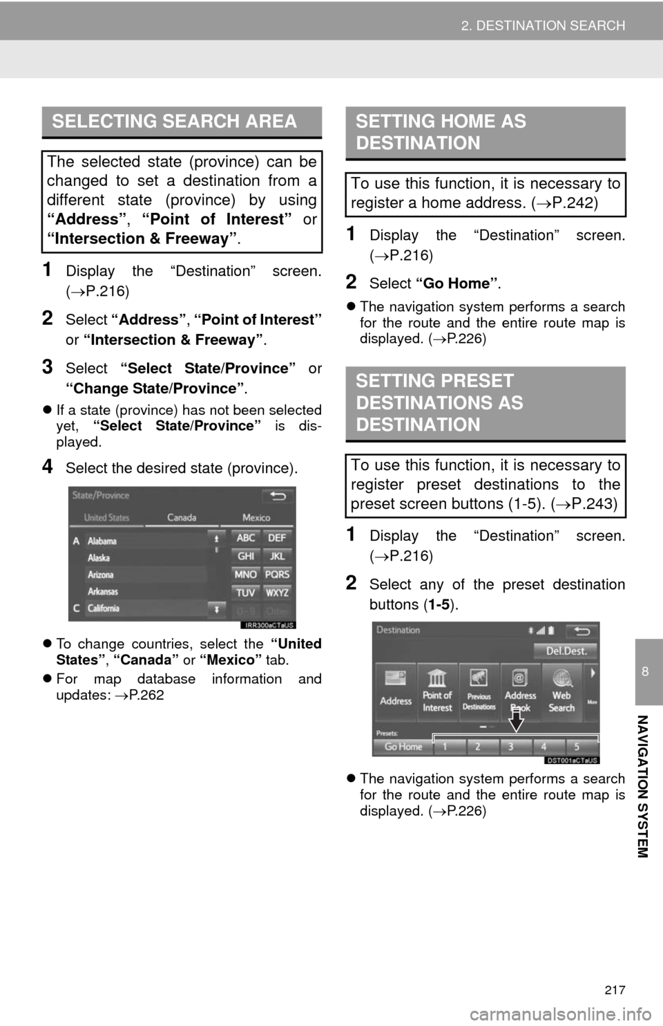 TOYOTA 4RUNNER 2014 N280 / 5.G Navigation Manual 217
2. DESTINATION SEARCH
8
NAVIGATION SYSTEM
1Display the “Destination” screen.
(P.216)
2Select “Address”, “Point of Interest”
or “Intersection & Freeway”.
3Select “Select State/ TOYOTA 4RUNNER 2014 N280 / 5.G Navigation Manual 217
2. DESTINATION SEARCH
8
NAVIGATION SYSTEM
1Display the “Destination” screen.
(P.216)
2Select “Address”, “Point of Interest”
or “Intersection & Freeway”.
3Select “Select State/