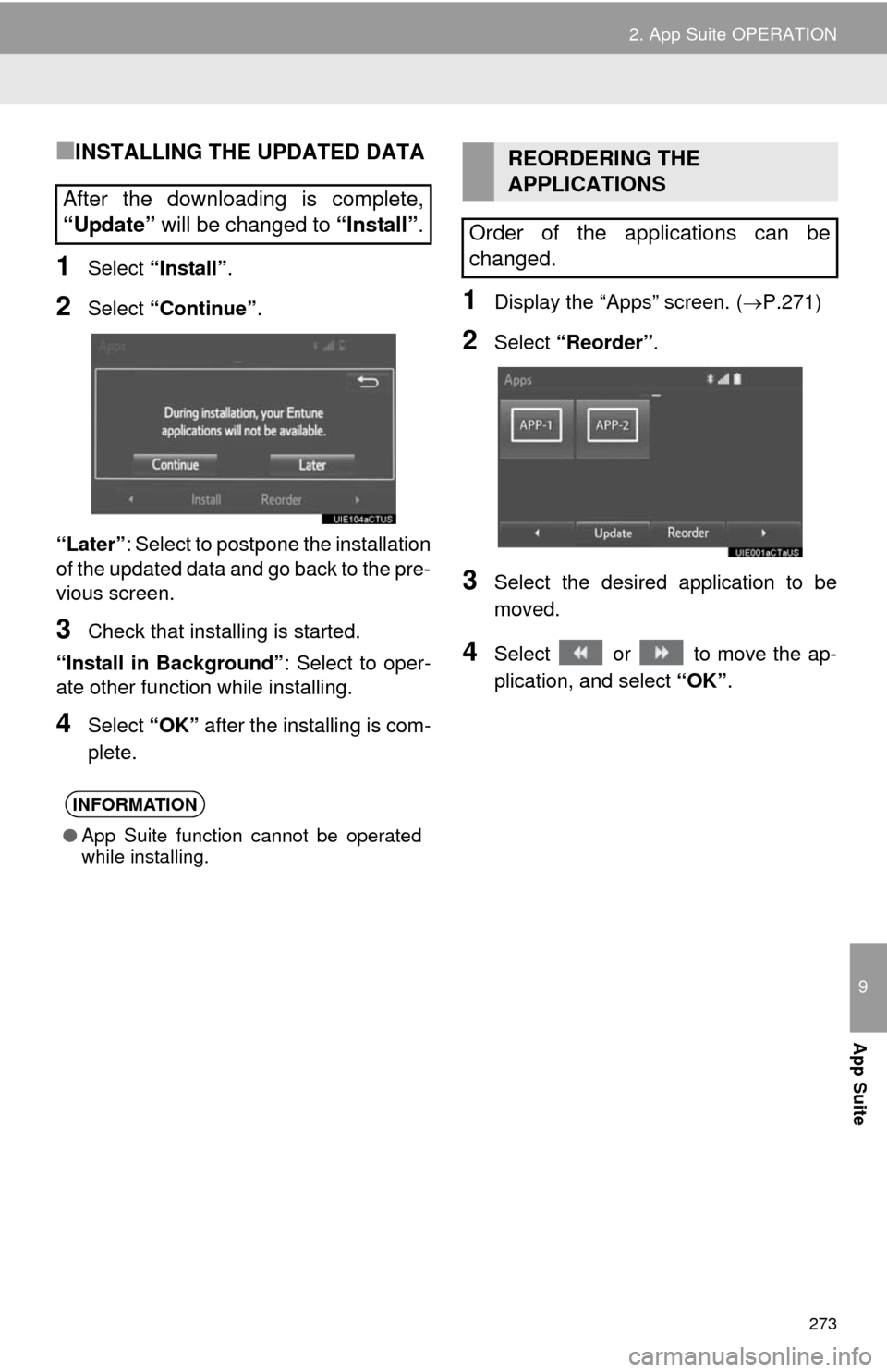 TOYOTA 4RUNNER 2014 N280 / 5.G Navigation Manual 273
2. App Suite OPERATION
9
App Suite
■INSTALLING THE UPDATED DATA
1Select “Install”.
2Select “Continue”.
“Later”: Select to postpone the installation
of the updated data and go back to