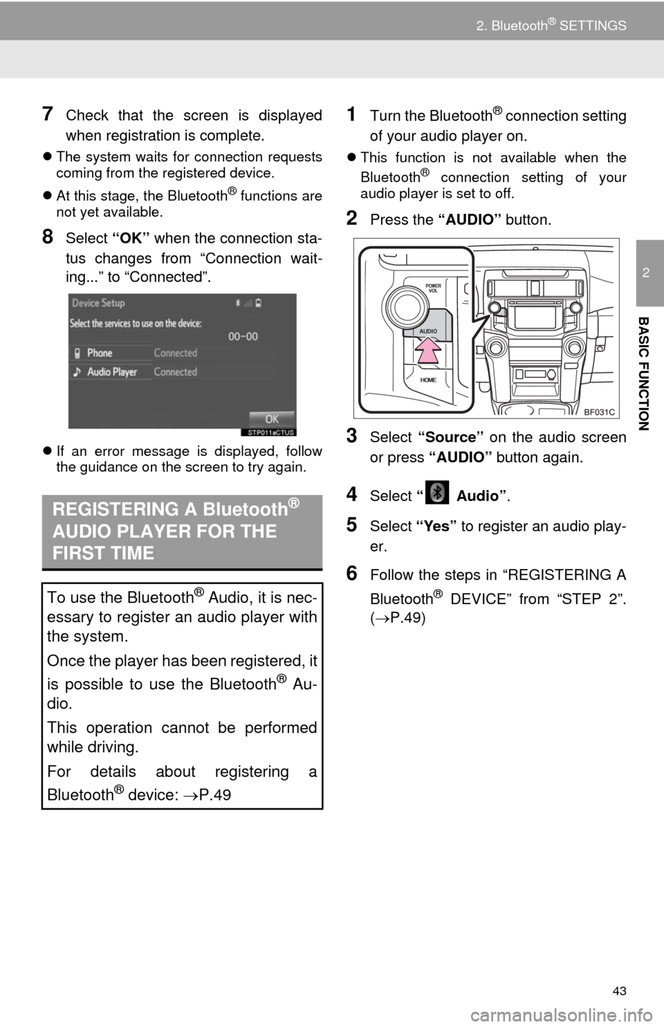 TOYOTA 4RUNNER 2014 N280 / 5.G Navigation Manual 43
2. Bluetooth® SETTINGS
2
BASIC FUNCTION
7Check that the screen is displayed
when registration is complete.
The system waits for connection requests
coming from the registered device.
At this TOYOTA 4RUNNER 2014 N280 / 5.G Navigation Manual 43
2. Bluetooth® SETTINGS
2
BASIC FUNCTION
7Check that the screen is displayed
when registration is complete.
The system waits for connection requests
coming from the registered device.
At this