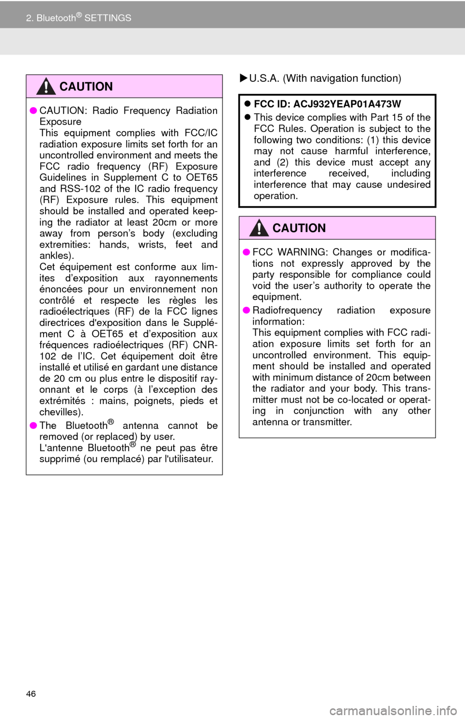 TOYOTA 4RUNNER 2014 N280 / 5.G Navigation Manual 46
2. Bluetooth® SETTINGS
U.S.A. (With navigation function)CAUTION
●CAUTION: Radio Frequency Radiation
Exposure
This equipment complies with FCC/IC
radiation exposure limits set forth for an
unc