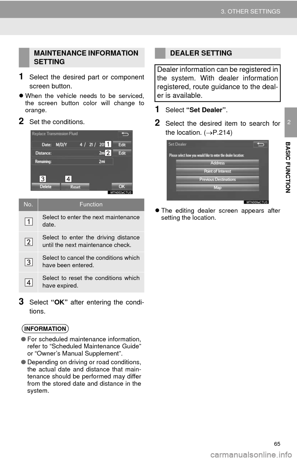 TOYOTA 4RUNNER 2014 N280 / 5.G Navigation Manual 65
3. OTHER SETTINGS
2
BASIC FUNCTION
1Select the desired part or component
screen button.
When the vehicle needs to be serviced,
the screen button color will change to
orange.
2Set the conditions.