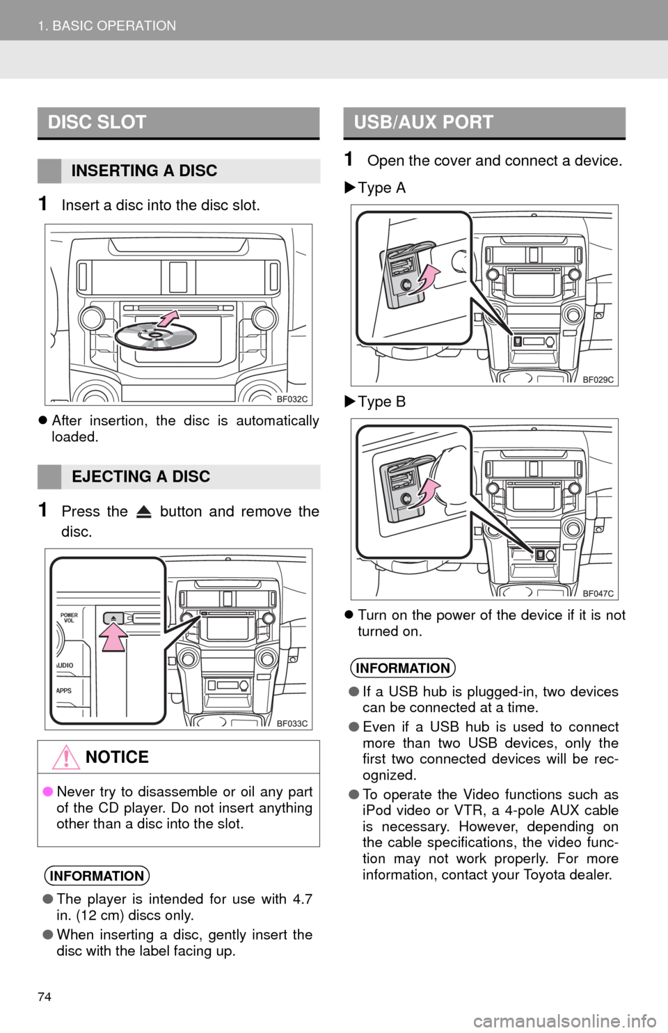 TOYOTA 4RUNNER 2014 N280 / 5.G Navigation Manual 74
1. BASIC OPERATION
1Insert a disc into the disc slot.
After insertion, the disc is automatically
loaded.
1Press the button and remove the
disc.
1Open the cover and connect a device.
Type A
TOYOTA 4RUNNER 2014 N280 / 5.G Navigation Manual 74
1. BASIC OPERATION
1Insert a disc into the disc slot.
After insertion, the disc is automatically
loaded.
1Press the button and remove the
disc.
1Open the cover and connect a device.
Type A