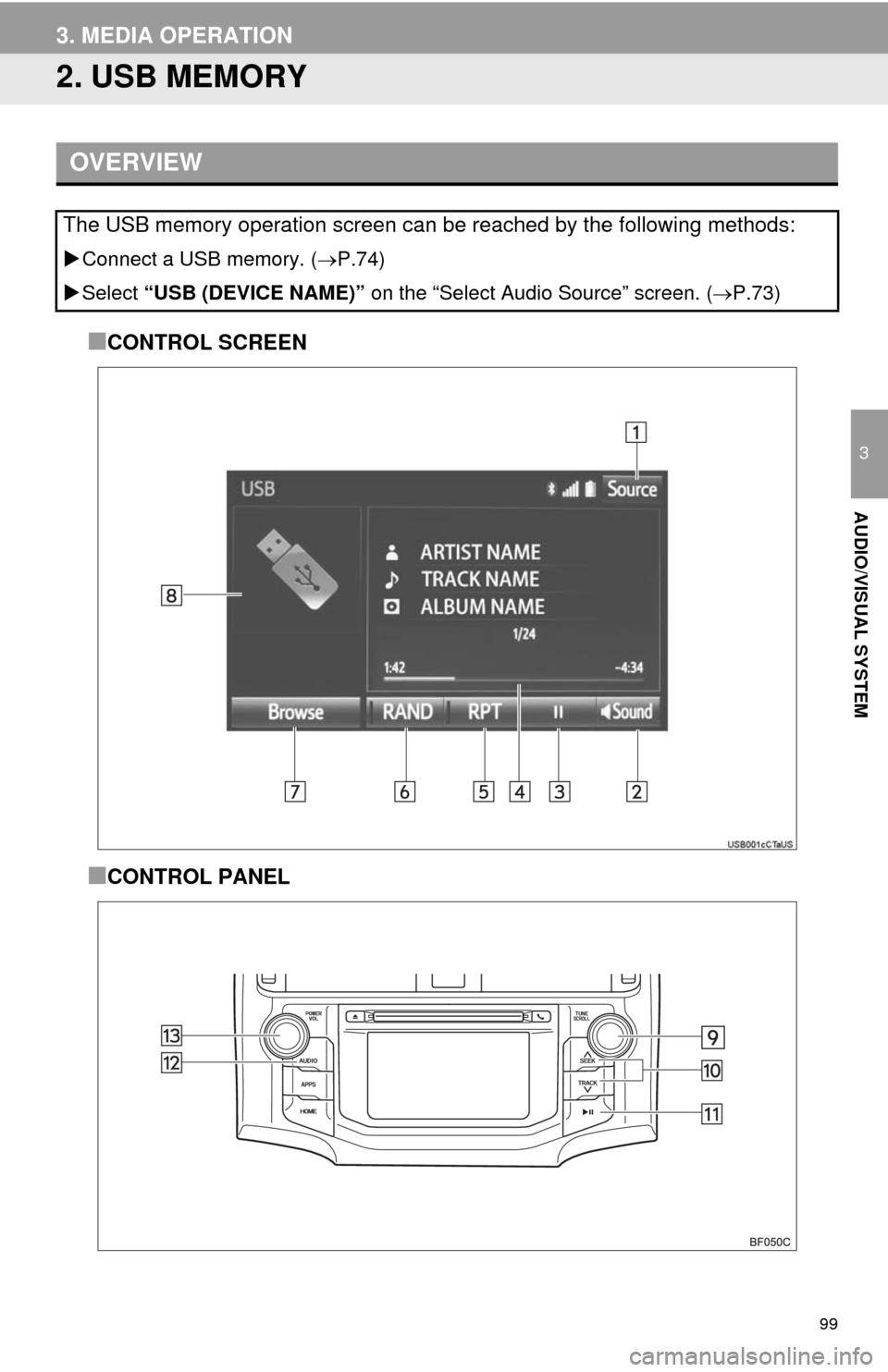 TOYOTA 4RUNNER 2014 N280 / 5.G Navigation Manual 99
3. MEDIA OPERATION
3
AUDIO/VISUAL SYSTEM
2. USB MEMORY
■CONTROL SCREEN
■CONTROL PANEL
OVERVIEW
The USB memory operation screen can be reached by the following methods:
Connect a USB memory. TOYOTA 4RUNNER 2014 N280 / 5.G Navigation Manual 99
3. MEDIA OPERATION
3
AUDIO/VISUAL SYSTEM
2. USB MEMORY
■CONTROL SCREEN
■CONTROL PANEL
OVERVIEW
The USB memory operation screen can be reached by the following methods:
Connect a USB memory.