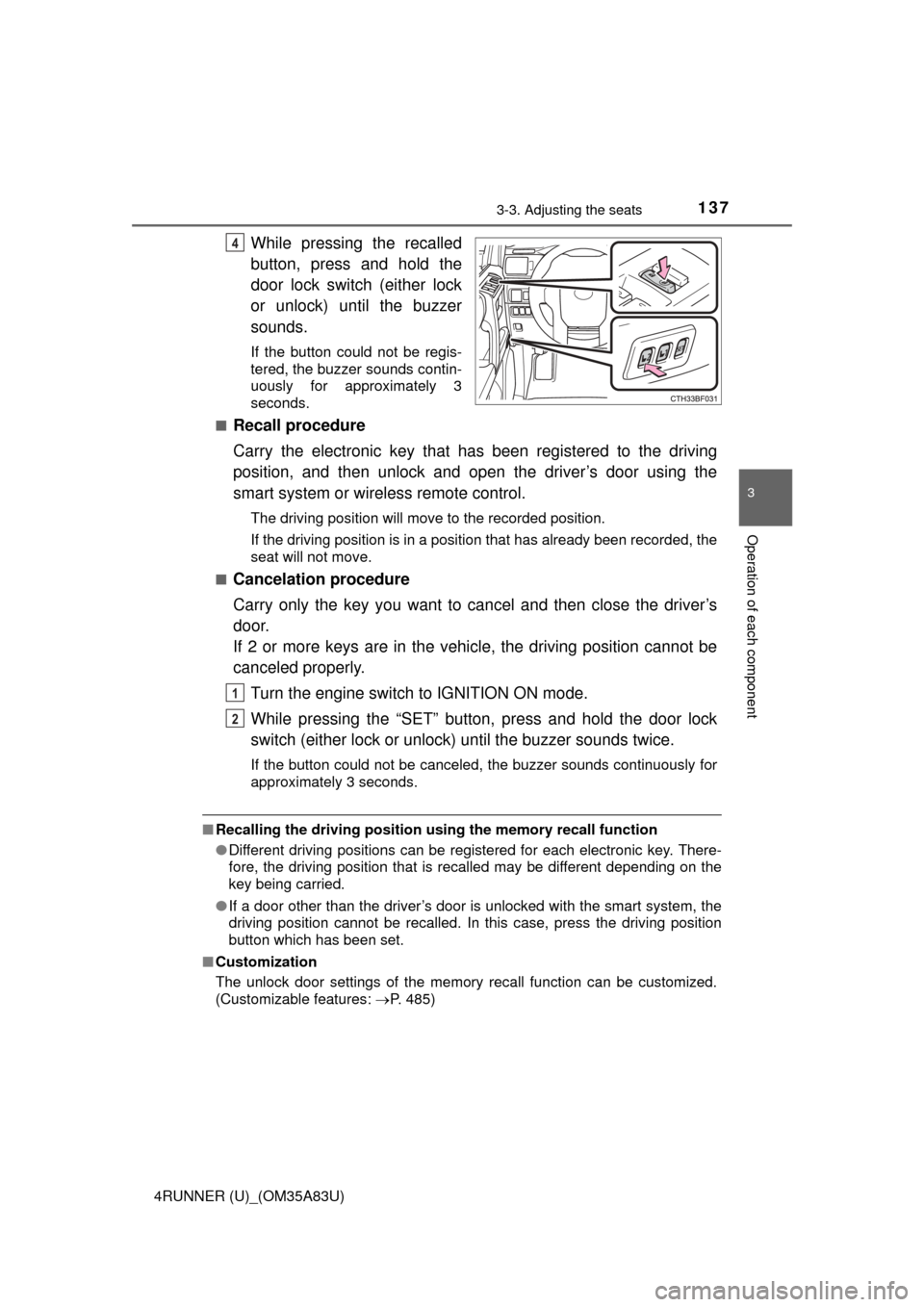 TOYOTA 4RUNNER 2014 N280 / 5.G Owners Manual 1373-3. Adjusting the seats
3
Operation of each component
4RUNNER (U)_(OM35A83U)
While pressing the recalled
button, press and hold the
door lock switch (either lock
or unlock) until the buzzer
sounds