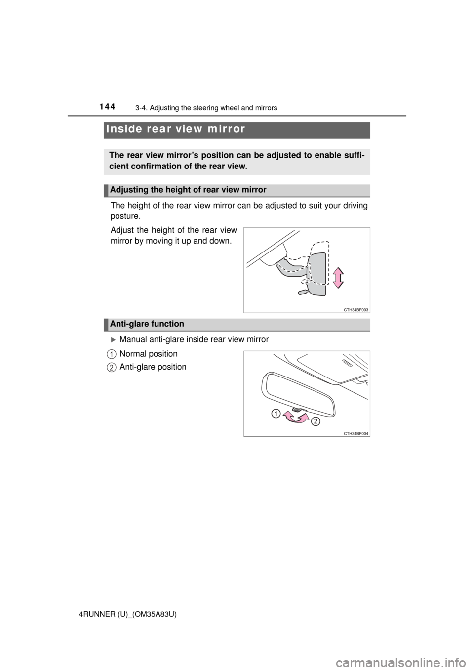 TOYOTA 4RUNNER 2014 N280 / 5.G Owners Manual 1443-4. Adjusting the steering wheel and mirrors
4RUNNER (U)_(OM35A83U)
The height of the rear view mirror can be adjusted to suit your driving
posture.
Adjust the height of the rear view
mirror by mo