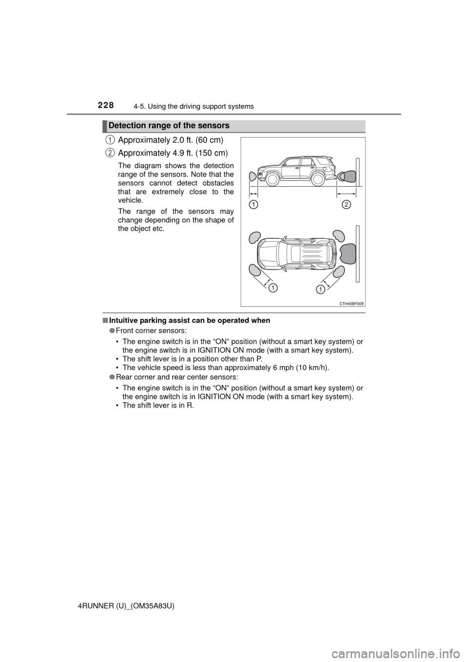 TOYOTA 4RUNNER 2014 N280 / 5.G Owners Manual 2284-5. Using the driving support systems
4RUNNER (U)_(OM35A83U)
Approximately 2.0 ft. (60 cm)
Approximately 4.9 ft. (150 cm)
The diagram shows the detection
range of the sensors. Note that the
sensor TOYOTA 4RUNNER 2014 N280 / 5.G Owners Manual 2284-5. Using the driving support systems
4RUNNER (U)_(OM35A83U)
Approximately 2.0 ft. (60 cm)
Approximately 4.9 ft. (150 cm)
The diagram shows the detection
range of the sensors. Note that the
sensor