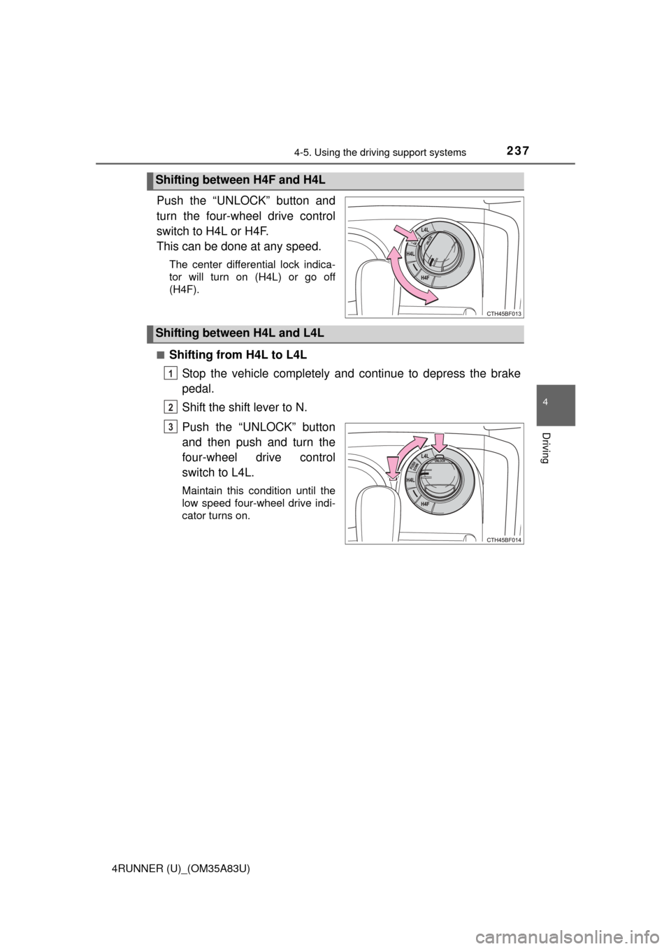 TOYOTA 4RUNNER 2014 N280 / 5.G Owners Manual 2374-5. Using the driving support systems
4
Driving
4RUNNER (U)_(OM35A83U)
Push the “UNLOCK” button and
turn the four-wheel drive control
switch to H4L or H4F.
This can be done at any speed.
The c TOYOTA 4RUNNER 2014 N280 / 5.G Owners Manual 2374-5. Using the driving support systems
4
Driving
4RUNNER (U)_(OM35A83U)
Push the “UNLOCK” button and
turn the four-wheel drive control
switch to H4L or H4F.
This can be done at any speed.
The c