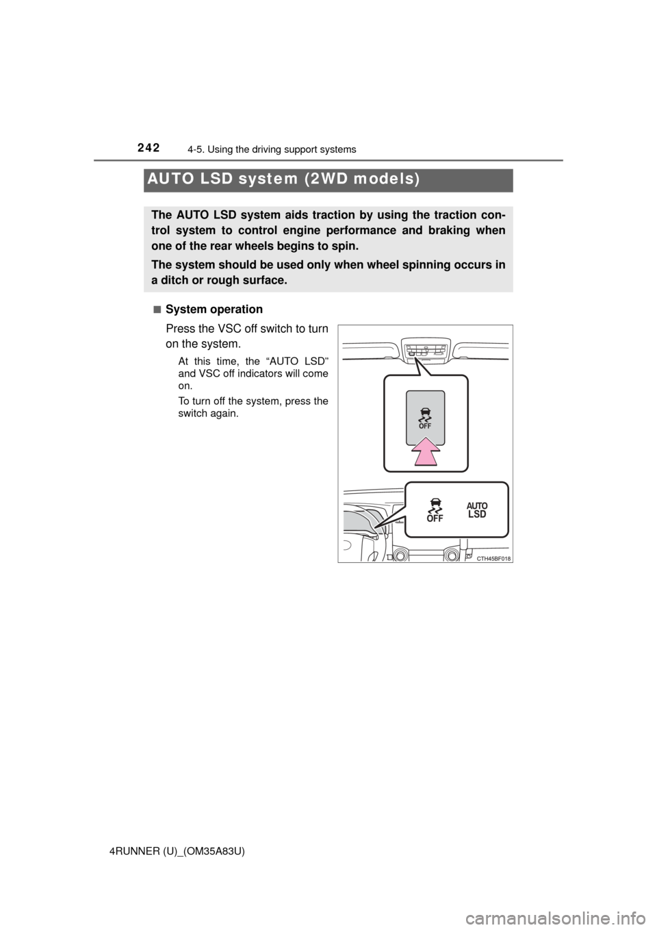 TOYOTA 4RUNNER 2014 N280 / 5.G Owners Manual 2424-5. Using the driving support systems
4RUNNER (U)_(OM35A83U)■
System operation
Press the VSC off switch to turn
on the system.
At this time, the “AUTO LSD”
and VSC off indicators will come
o TOYOTA 4RUNNER 2014 N280 / 5.G Owners Manual 2424-5. Using the driving support systems
4RUNNER (U)_(OM35A83U)■
System operation
Press the VSC off switch to turn
on the system.
At this time, the “AUTO LSD”
and VSC off indicators will come
o