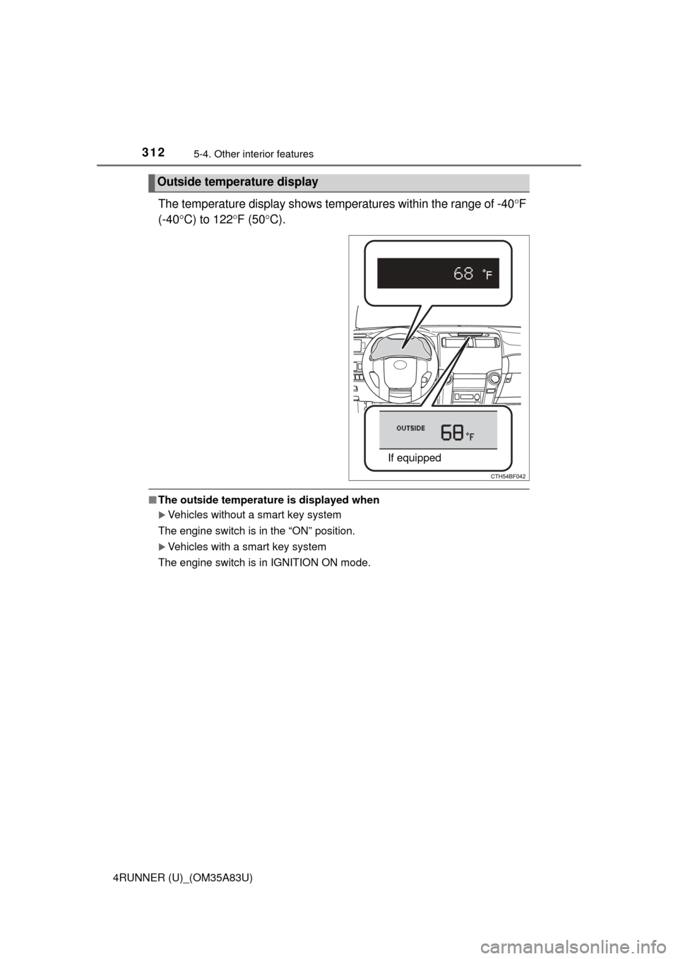 TOYOTA 4RUNNER 2014 N280 / 5.G Owners Manual 3125-4. Other interior features
4RUNNER (U)_(OM35A83U)
The temperature display shows temperatures within the range of -40F
(-40 C) to 122 F (50 C).
■The outside temperature is displayed TOYOTA 4RUNNER 2014 N280 / 5.G Owners Manual 3125-4. Other interior features
4RUNNER (U)_(OM35A83U)
The temperature display shows temperatures within the range of -40F
(-40 C) to 122 F (50 C).
■The outside temperature is displayed
