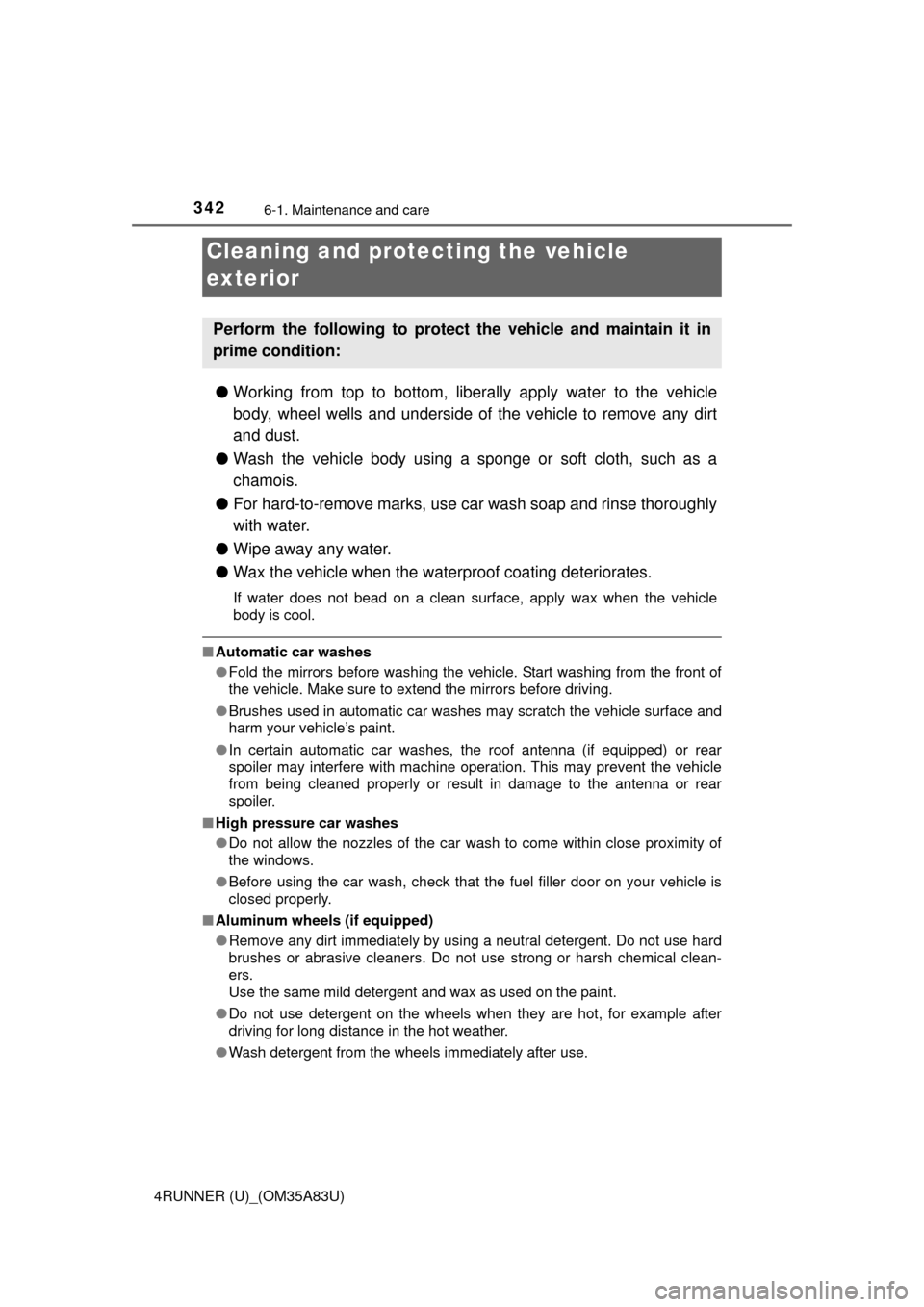 TOYOTA 4RUNNER 2014 N280 / 5.G Owners Manual 342
4RUNNER (U)_(OM35A83U)
6-1. Maintenance and care
●Working from top to bottom, liber ally apply water to the vehicle
body, wheel wells and underside of the vehicle to remove any dirt
and dust.
TOYOTA 4RUNNER 2014 N280 / 5.G Owners Manual 342
4RUNNER (U)_(OM35A83U)
6-1. Maintenance and care
●Working from top to bottom, liber ally apply water to the vehicle
body, wheel wells and underside of the vehicle to remove any dirt
and dust.