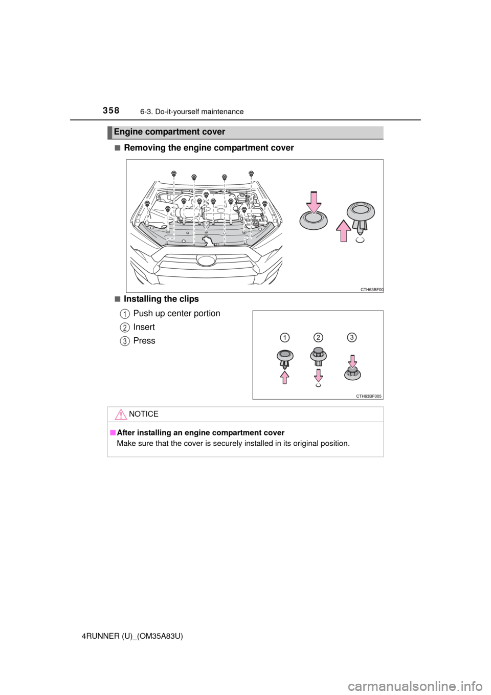 TOYOTA 4RUNNER 2014 N280 / 5.G Owners Manual 3586-3. Do-it-yourself maintenance
4RUNNER (U)_(OM35A83U)■
Removing the engine compartment cover
■Installing the clips
Push up center portion
Insert
Press
Engine compartment cover
1
2
3
NOTICE
■ TOYOTA 4RUNNER 2014 N280 / 5.G Owners Manual 3586-3. Do-it-yourself maintenance
4RUNNER (U)_(OM35A83U)■
Removing the engine compartment cover
■Installing the clips
Push up center portion
Insert
Press
Engine compartment cover
1
2
3
NOTICE
■