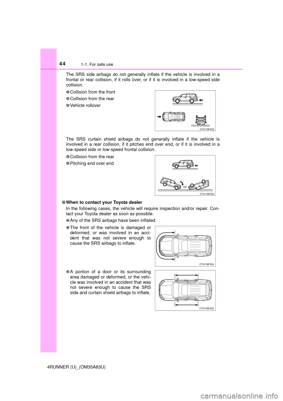 TOYOTA 4RUNNER 2014 N280 / 5.G Service Manual 441-1. For safe use
4RUNNER (U)_(OM35A83U)The SRS side airbags do not generally inflate if the vehicle is involved in a
frontal or rear collision, if it rolls over, or if it is involved in a low-speed TOYOTA 4RUNNER 2014 N280 / 5.G Service Manual 441-1. For safe use
4RUNNER (U)_(OM35A83U)The SRS side airbags do not generally inflate if the vehicle is involved in a
frontal or rear collision, if it rolls over, or if it is involved in a low-speed